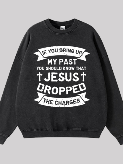 Jesus Dropped The Charges Jesus God Christian Washed Sweatshirt