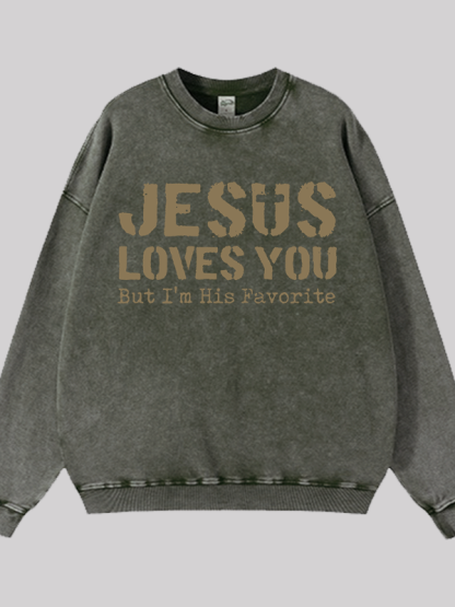 Jesus Loves You, But I'm His Favorite  Jesus God Christian Washed Sweatshirt