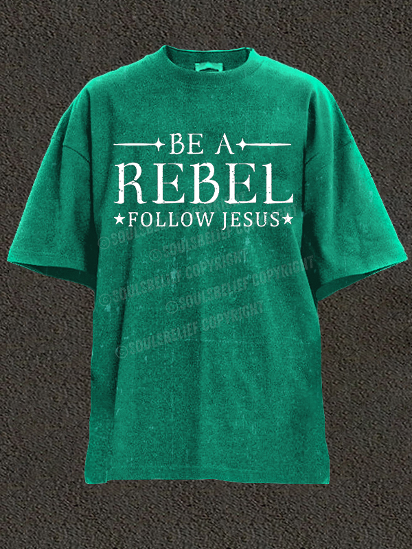 Be A Rebel Follow Jesus  Christian Washed T-Shirt