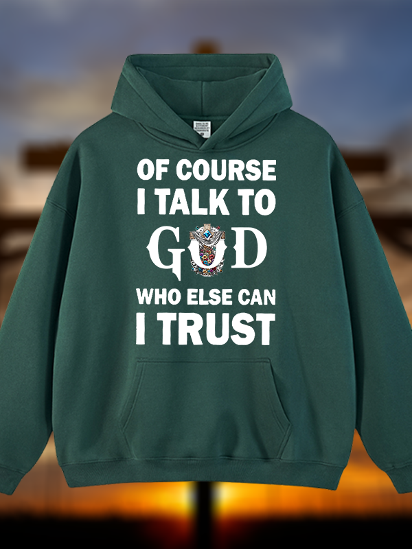 Of Course I Talk To God Who Else Can I Trust Jesus God Christian Plush Fleece-Lined Hoodie