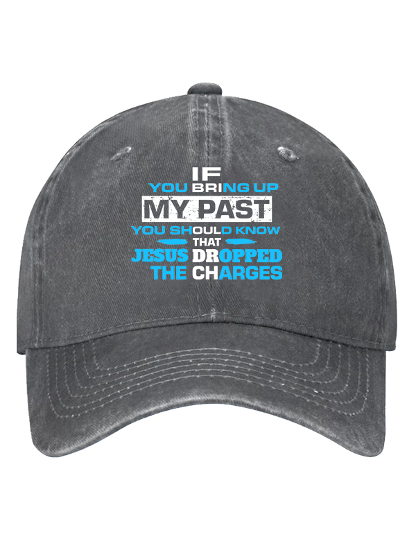 If You Bring Up My Past You Should Know That Jesus Dropped the Charges Christian Hat