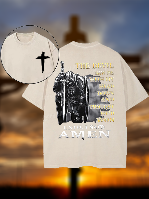 The Devil Saw Me with My Head Down and Thought He'd Won Until I Said Amen Christian Washed T-Shirt