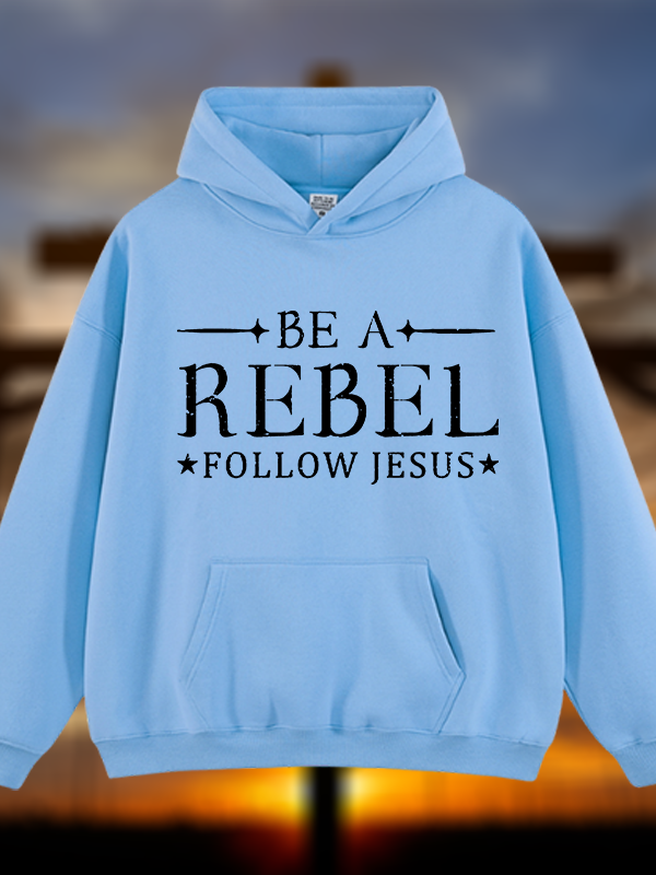Be A Rebel Follow Jesus Jesus God Christian Plush Fleece-Lined Hoodie