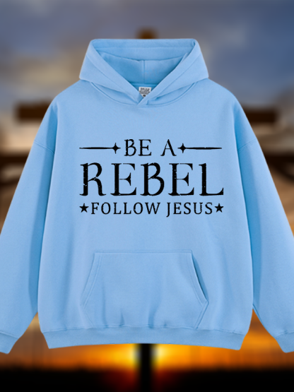 Be A Rebel Follow Jesus Jesus God Christian Plush Fleece-Lined Hoodie