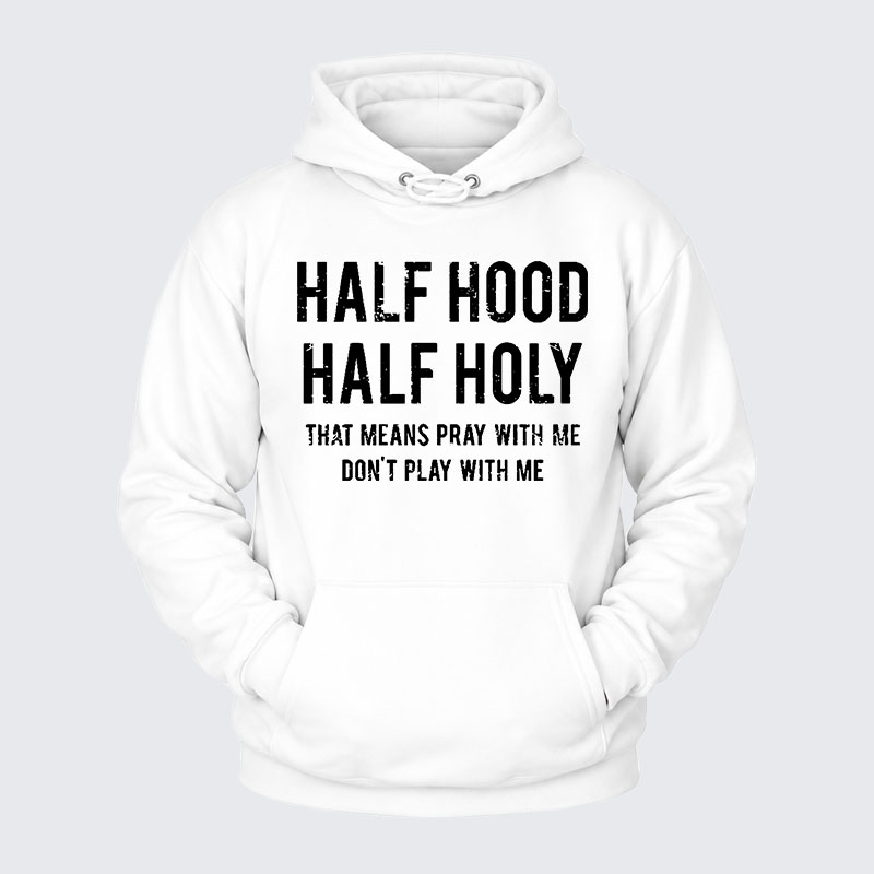 Plush Fleece-Lined Hoodie - Half Hood Half Holy That Means Pray With Me Don't Play With Me