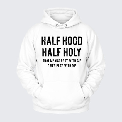 Plush Fleece-Lined Hoodie - Half Hood Half Holy That Means Pray With Me Don't Play With Me