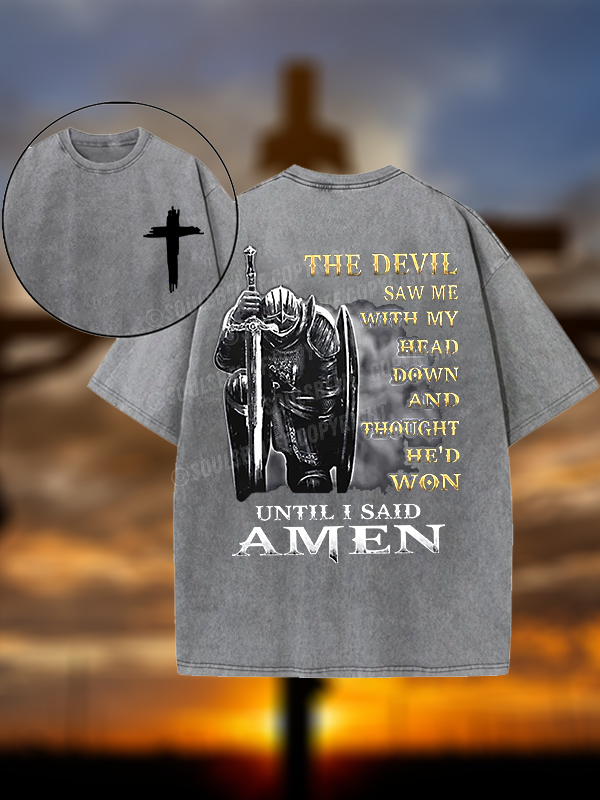 The Devil Saw Me with My Head Down and Thought He'd Won Until I Said Amen Christian Washed T-Shirt