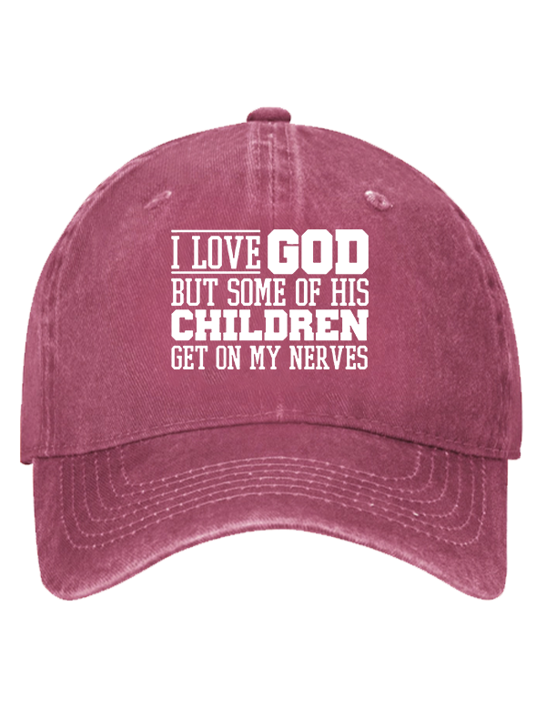 I Love God But Some Of His Children Get On My Nerves Christian Hat
