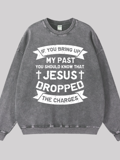 Jesus Dropped The Charges Jesus God Christian Washed Sweatshirt