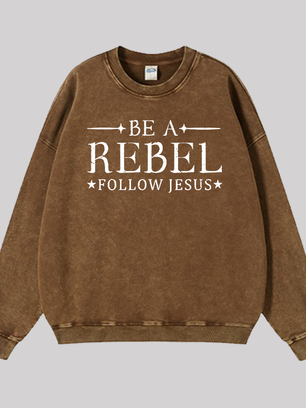 Be A Rebel Follow Jesus Jesus God Christian Washed Sweatshirt