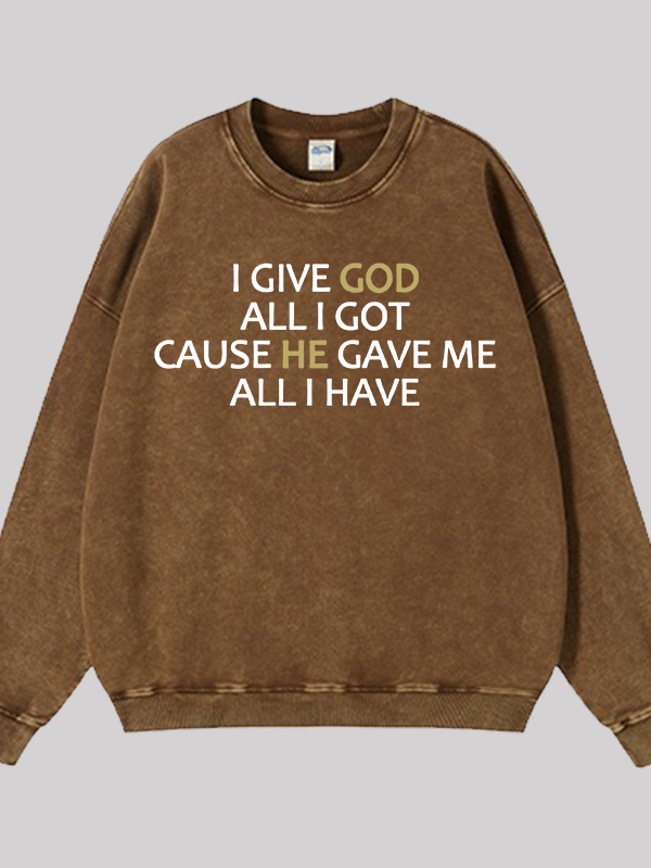 I Give God All I Got  Jesus God Christian Washed Sweatshirt