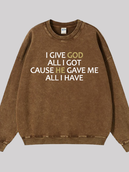 I Give God All I Got  Jesus God Christian Washed Sweatshirt