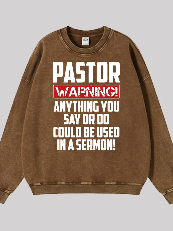 Pastor Warning Anything You Say Or Do Could Be Used In A Sermon  Jesus God Christian Washed Sweatshirt