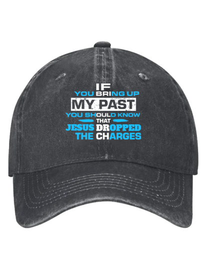 If You Bring Up My Past You Should Know That Jesus Dropped the Charges Christian Hat