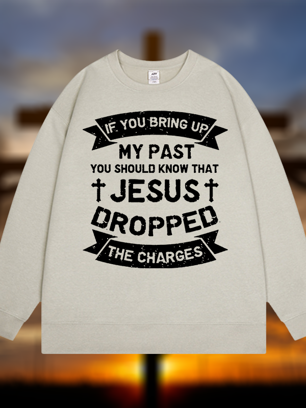 Jesus Dropped The Charges Jesus God Christian Sweatshirt