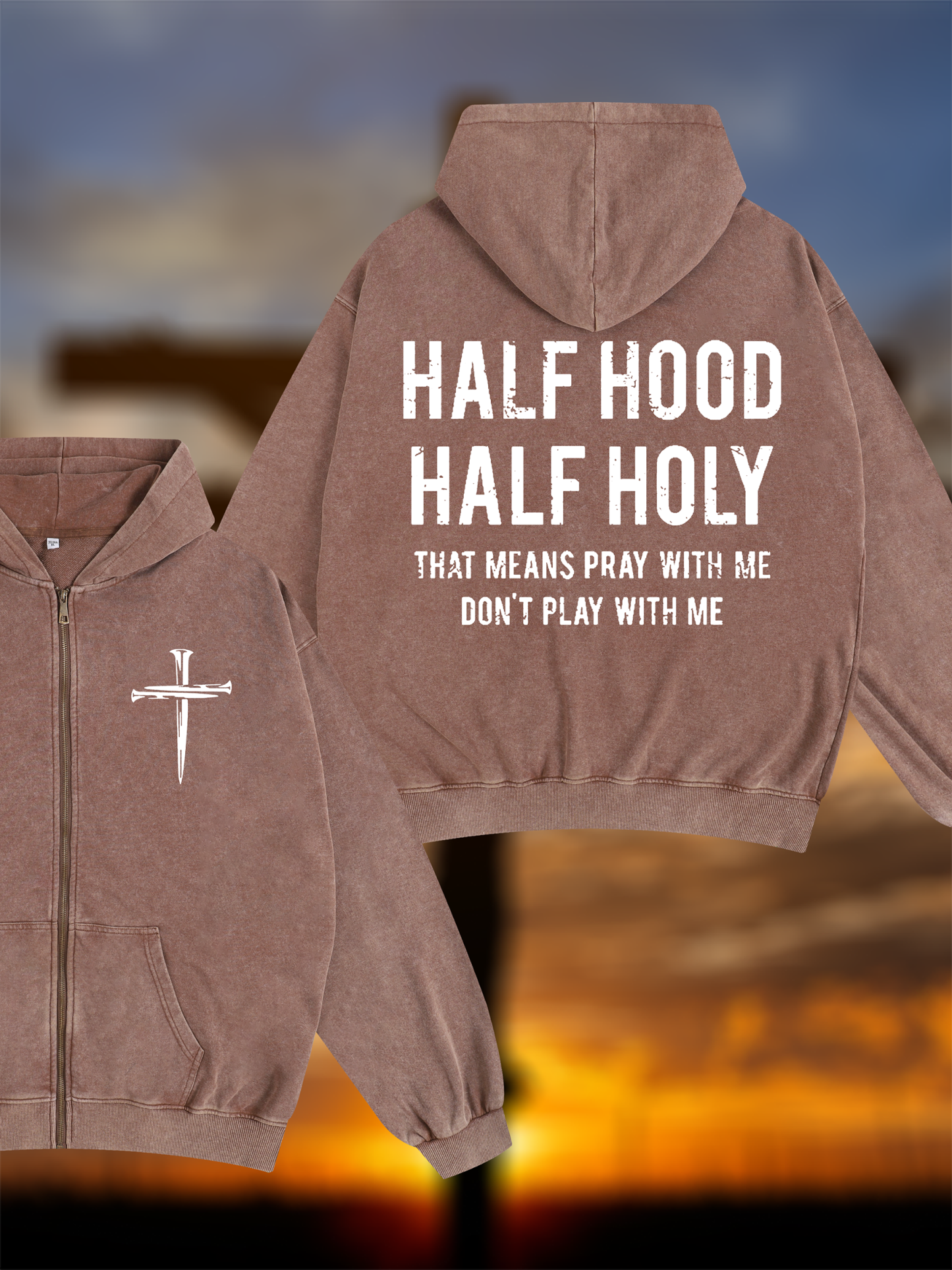 Half Hood Half Holy That Means Pray With Me Don't Play With Me Jesus God Christian Washed Zip-Up Hoodie