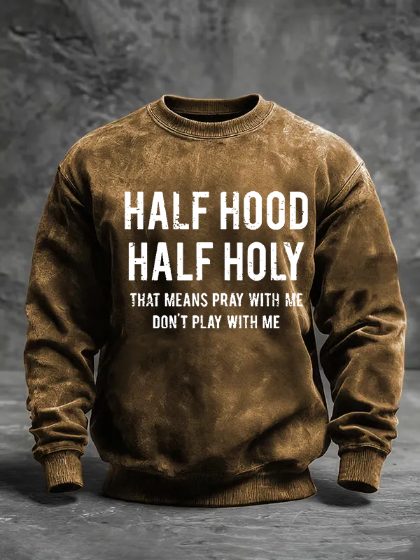 Half Hood Half Holy That Means Pray With Me Don't Play With Me Jesus God Christian Washed Sweatshirt