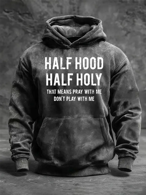 Half Hood Half Holy That Means Pray With Me Don't Play With Me Jesus God Christian Washed Hoodie