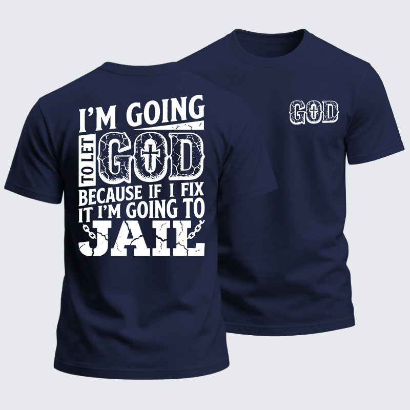 Heavyweight Cotton Tee - I’m Going to Let God Fix It Because if I Fix It I’m Going to Jail