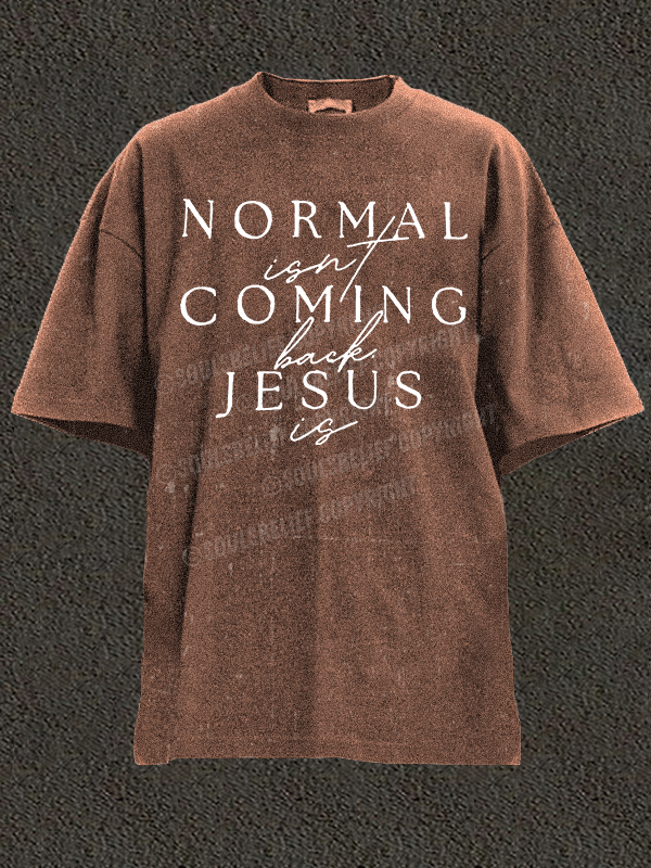 Normal Isn'T Coming Back Jesus Is Christian Washed T-Shirt