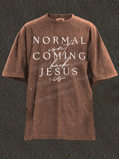  Normal Isn'T Coming Back Jesus Is Christian Washed T-Shirt
