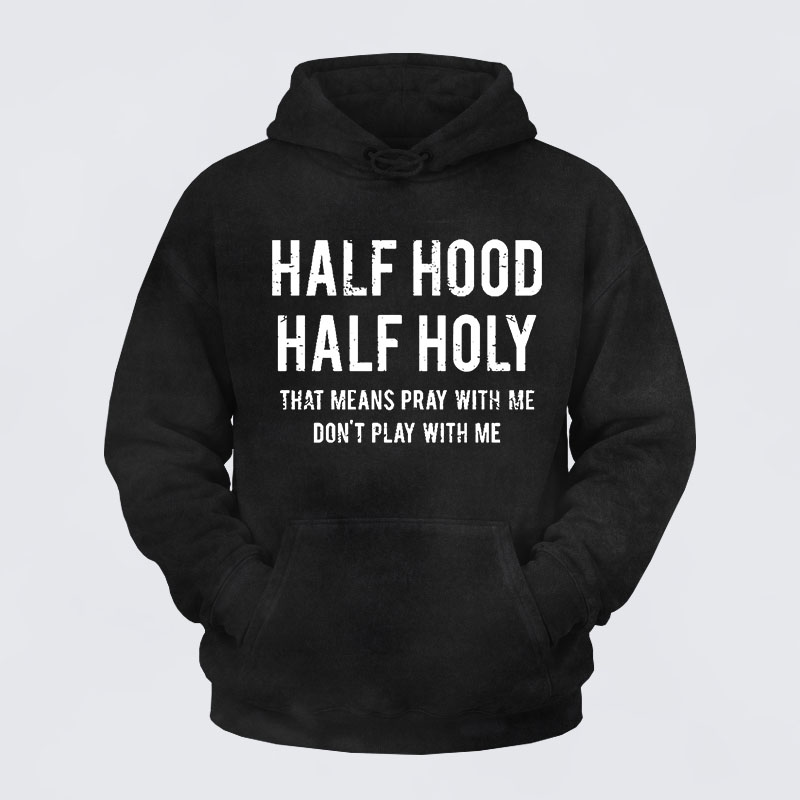 Washed Hoodie - Half Hood Half Holy That Means Pray With Me Don't Play With Me