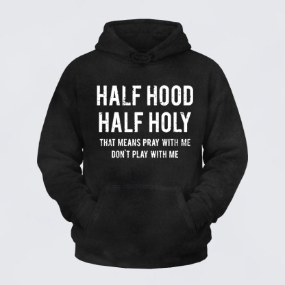 Washed Hoodie - Half Hood Half Holy That Means Pray With Me Don't Play With Me