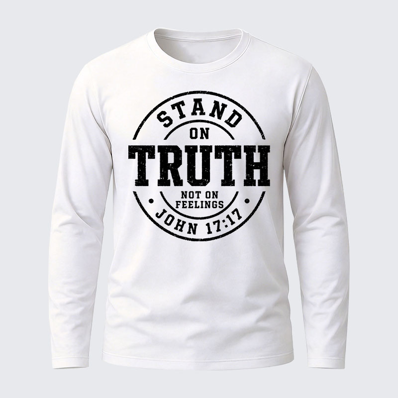 Stand On Truth Not On Feelings Cotton Long Sleeve T-Shirt