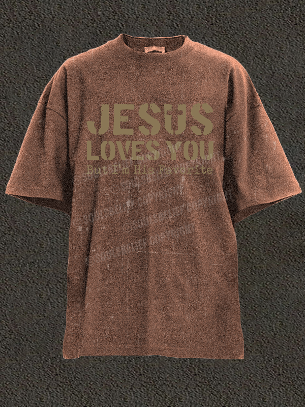 Jesus Loves You, But I'm His Favorite Christian Washed T-Shirt