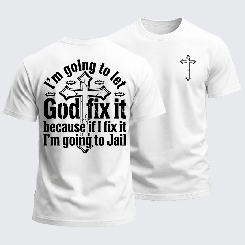 Heavyweight Cotton Tee - I’m Going to Let God Fix It Because if I Fix It I’m Going to Jail