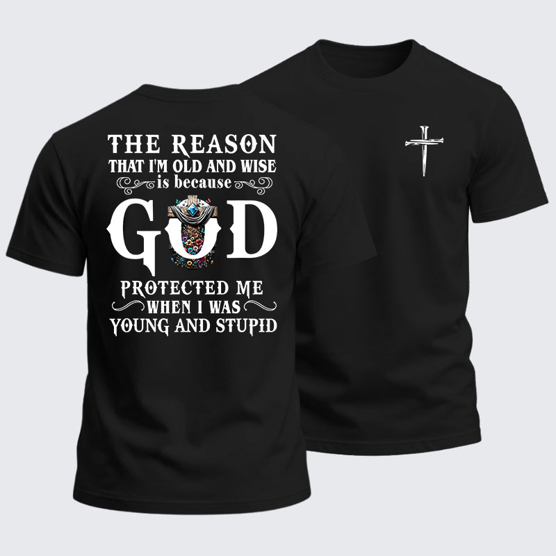 Heavyweight Cotton Tee - The Reason That I'm Old And Wise Is Because God Protected Me When I Was Young And Stupid