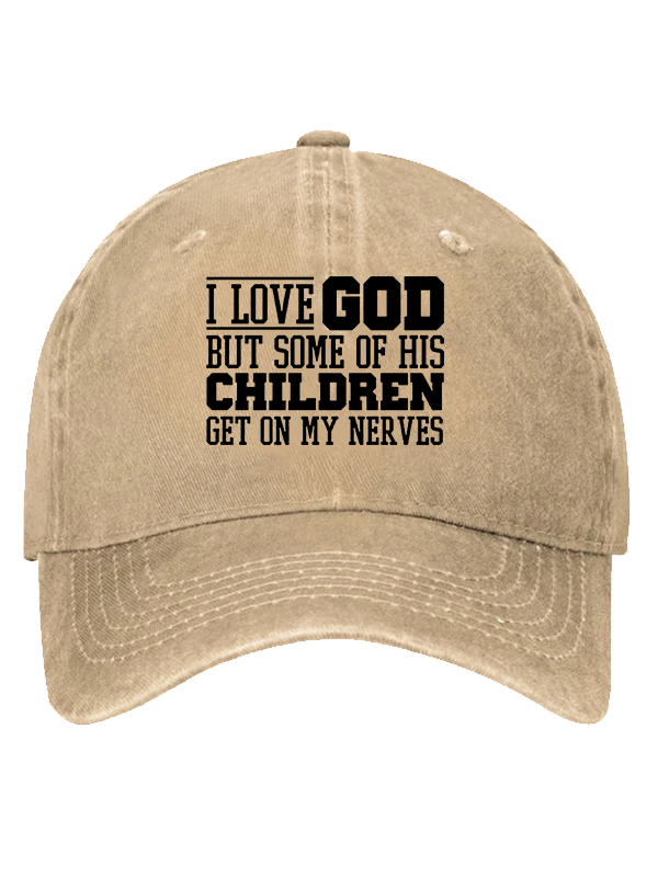 I Love God But Some Of His Children Get On My Nerves Christian Hat
