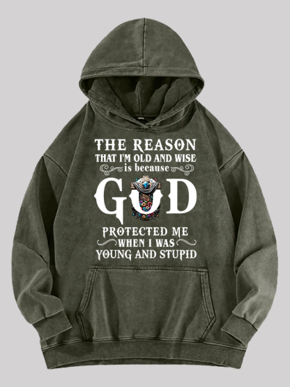 The Reason That I'm Old And Wise Is Because God Protected Me When I Was Young And Stupid Washed Hoodie