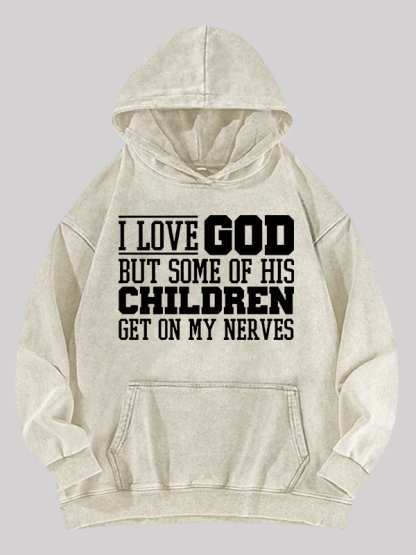 I Love God But Some Of His Children Get On My Nerves Jesus God Christian Washed Hoodie