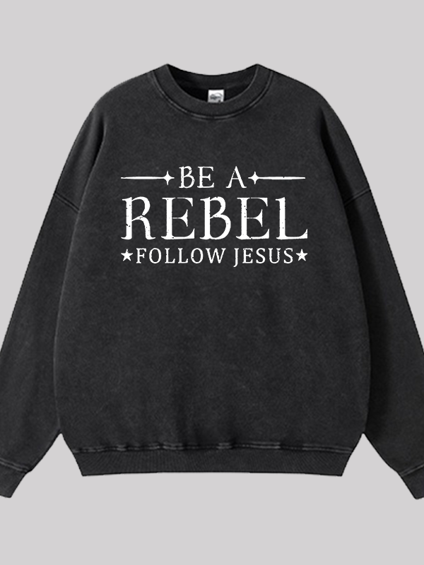 Be A Rebel Follow Jesus Jesus God Christian Washed Sweatshirt