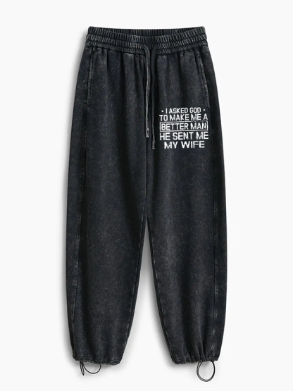 I Asked God To Make Me A Better Man He Sent Me My Wife Jesus God Christian Washed Sweatpants