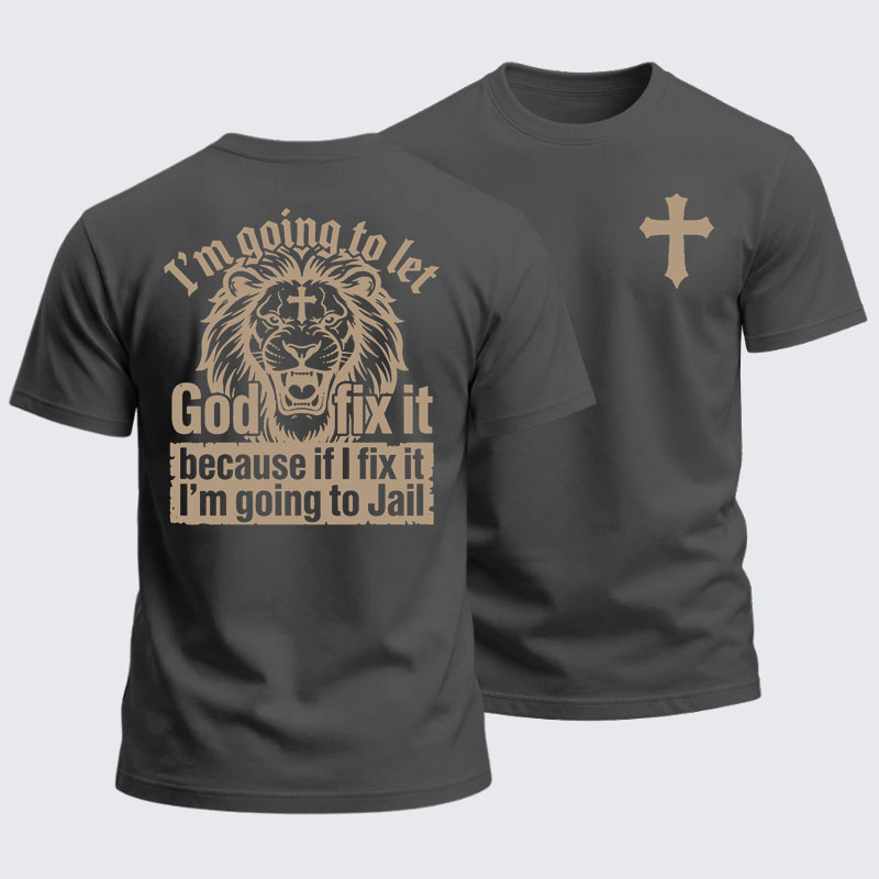 Heavyweight Cotton Tee - I’m Going to Let God Fix It Because if I Fix It I’m Going to Jail