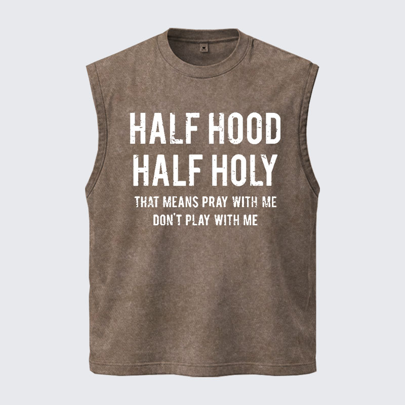 Washed Tank Top - Half Hood Half Holy That Means Pray With Me Don't Play With Me