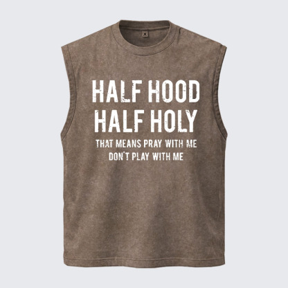 Washed Tank Top - Half Hood Half Holy That Means Pray With Me Don't Play With Me