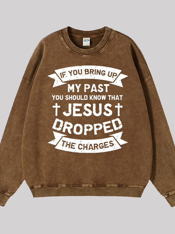 Jesus Dropped The Charges Jesus God Christian Washed Sweatshirt
