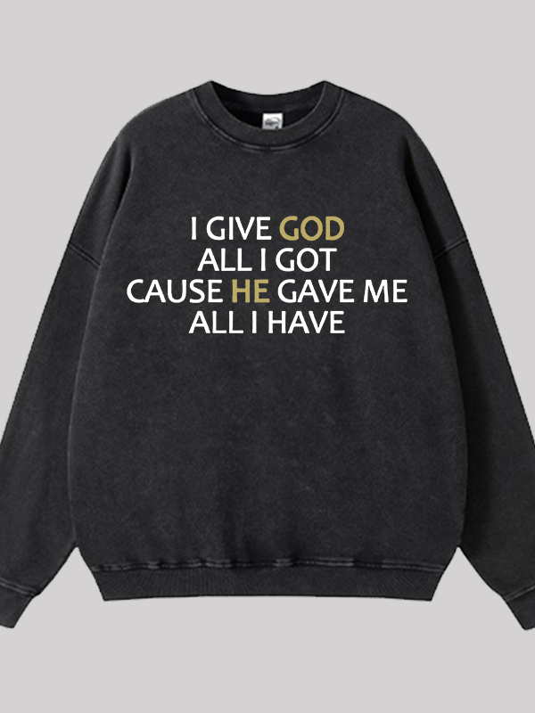 I Give God All I Got  Jesus God Christian Washed Sweatshirt