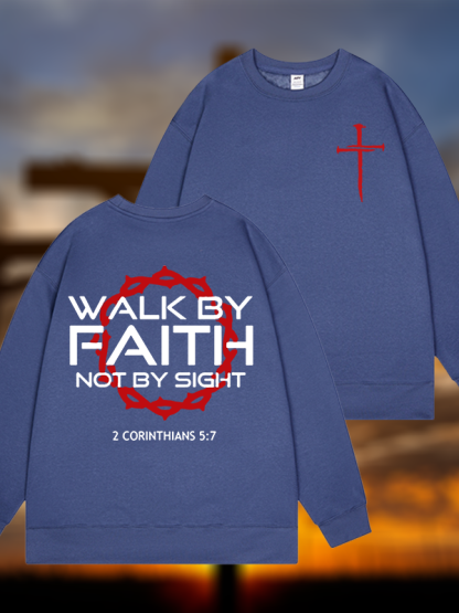 Walk By Faith Not By Sight 2 Corinthians 5:7 Cross Jesus God Christian Sweatshirt