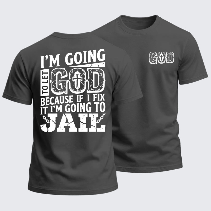 Heavyweight Cotton Tee - I’m Going to Let God Fix It Because if I Fix It I’m Going to Jail