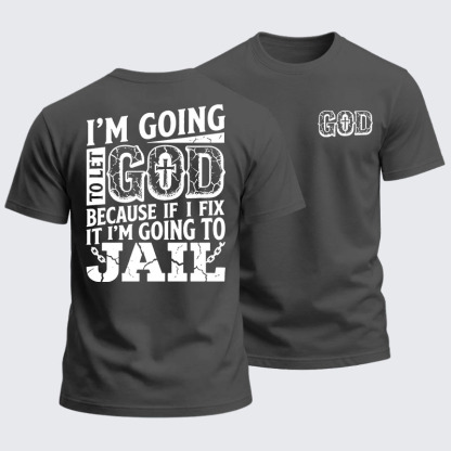 Heavyweight Cotton Tee - I’m Going to Let God Fix It Because if I Fix It I’m Going to Jail