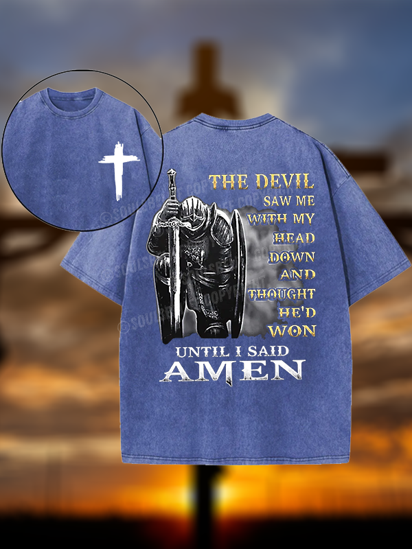 The Devil Saw Me with My Head Down and Thought He'd Won Until I Said Amen Christian Washed T-Shirt