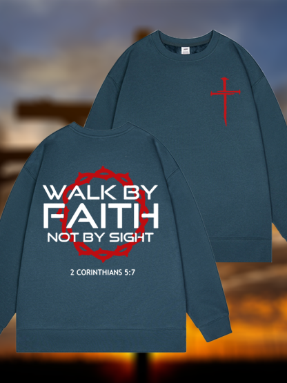 Walk By Faith Not By Sight 2 Corinthians 5:7 Cross Jesus God Christian Sweatshirt
