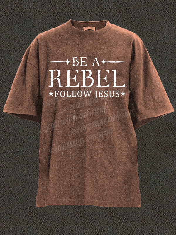 Be A Rebel Follow Jesus  Christian Washed T-Shirt