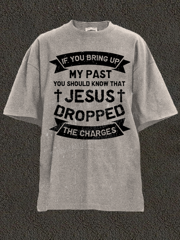 Jesus Dropped The Charges Christian Washed T-Shirt
