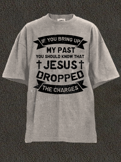 Jesus Dropped The Charges Christian Washed T-Shirt