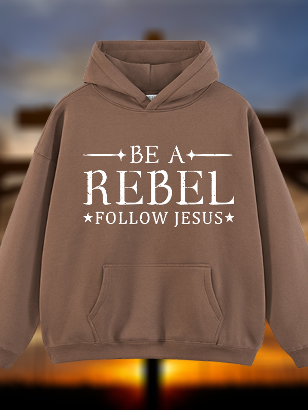 Be A Rebel Follow Jesus Jesus God Christian Plush Fleece-Lined Hoodie
